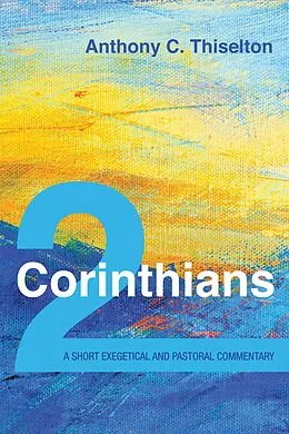 E-Book (epub) 2 Corinthians: A Short Exegetical and Pastoral Commentary von Anthony C. Thiselton