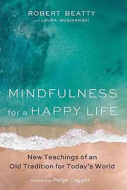 E-Book (epub) Mindfulness for a Happy Life von Robert Beatty, Laura Musikanski