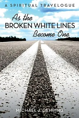 E-Book (epub) As the Broken White Lines Become One von Michael J. Gehring