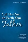 E-Book (epub) Call No One on Earth Your Father von Josephine E. Armour