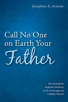 E-Book (epub) Call No One on Earth Your Father von Josephine E. Armour