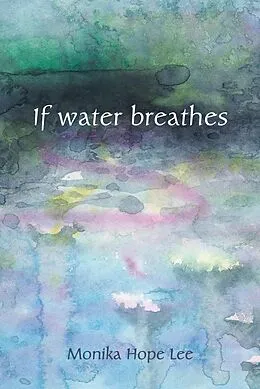 E-Book (pdf) If water breathes von Monika Hope Lee