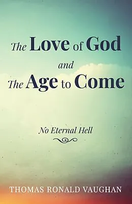 E-Book (epub) The Love of God and The Age to Come von Thomas Ronald Vaughan