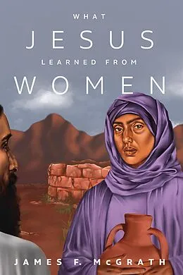 E-Book (epub) What Jesus Learned from Women von James F. Mcgrath