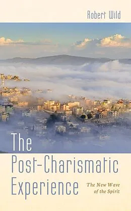 E-Book (pdf) The Post-Charismatic Experience von Robert Wild