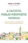 E-Book (epub) A Faithful Public-Prophetic Witness von Barry K. Morris