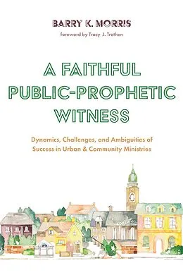 E-Book (epub) A Faithful Public-Prophetic Witness von Barry K. Morris