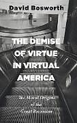 Fester Einband The Demise of Virtue in Virtual America von David Bosworth