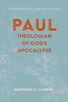 E-Book (epub) Paul, Theologian of God's Apocalypse von Martinus C. De Boer