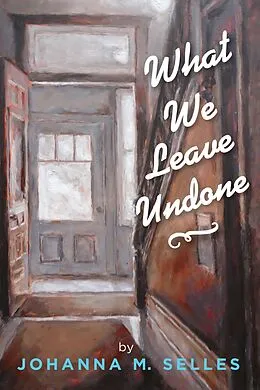 E-Book (epub) What We Leave Undone von Johanna M. Selles