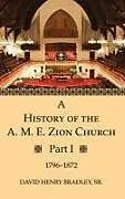 Fester Einband A History of the A. M. E. Zion Church, Part 1 von David Henry Sr. Bradley