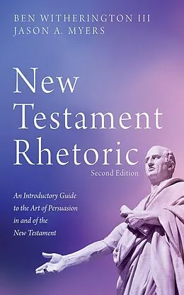 E-Book (epub) New Testament Rhetoric, Second Edition von Ben Iii Witherington, Jason A. Myers