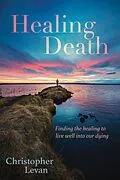 E-Book (epub) Healing Death von Christopher Levan