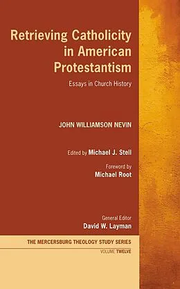 E-Book (epub) Retrieving Catholicity in American Protestantism von John Williamson Nevin