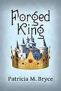 E-Book (epub) The Forged King (Book 4 of the Forged Series, #4) von Patricia M. Bryce