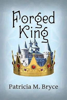 E-Book (epub) The Forged King (Book 4 of the Forged Series, #4) von Patricia M. Bryce