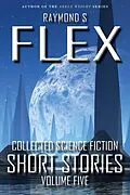E-Book (epub) Collected Science Fiction Short Stories: Volume Five von Raymond S Flex