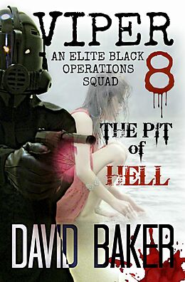 E-Book (epub) VIPER 8 - THE PIT OF HELL: An Elite 'Black Operations' Squad von David Baker