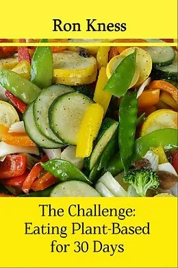 E-Book (epub) The Challenge: Eating Plant-Based for 30 Days von Ron Kness
