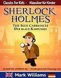 E-Book (epub) Sherlock Holmes re-told for children / KIndergerechte Fassung The Blue Carbuncle / Der blaue Karfunkel (Classic for Kids / Klassiker für Kinder) von Mark Williams