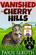 E-Book (epub) Vanished in Cherry Hills: A Small-Town Cat Cozy Mystery (Cozy Cat Caper Mystery, #4) von Paige Sleuth