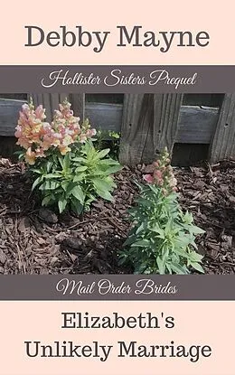 E-Book (epub) Elizabeth's Unlikely Marriage (Hollister Sisters Mail Order Brides, #1) von Debby Mayne