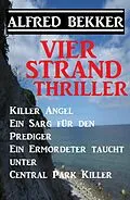 E-Book (epub) Vier Strand Thriller: Killer Angel/Ein Sarg für den Prediger/ Ein Ermordeter taucht unter/ Central Park Killer von Alfred Bekker