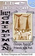 E-Book (epub) The Diary of Henry Chimpman: Volume 3 (Chimps, Family, Friends, and Fish) von Nathaniel Gold, Henry Chimpman