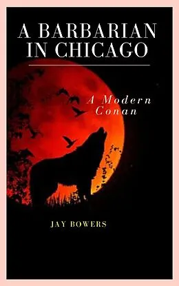 E-Book (epub) A Barbarian in Chicago- A Modern Conan! (Wulf Gott- Modern Day Barbarian, #1) von Jay Bowers
