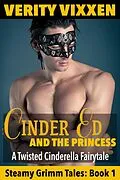 E-Book (epub) Cinder Ed and the Princess: A Twisted Cinderella Fairy Tale (Steamy Grimm Tales, #1) von Verity Vixxen