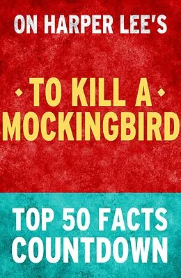 E-Book (epub) To Kill a Mockingbird: Top 50 Facts Countdown von Tk Parker