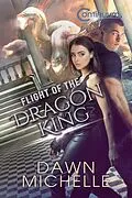 E-Book (epub) Flight of the Dragon King (The Continuum, #2) von Dawn Michelle, Jason Halstead