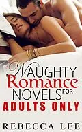 E-Book (epub) Naughty Romance Novels for Adults Only (Filthy Hot Bundles) von Rebecca Lee