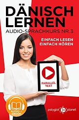 E-Book (epub) Dänisch Lernen Einfach Lesen - Einfach Hören Paralleltext Audio-Sprachkurs Nr. 3 (Einfach Dänisch Lernen | Hören & Lesen, #3) von Polyglot Planet