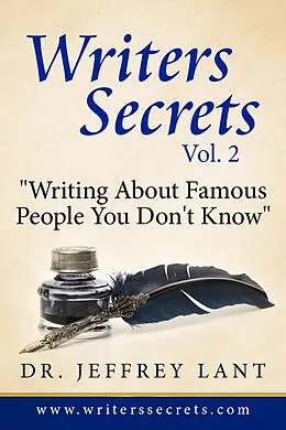 E-Book (epub) Writing About Famous People You Don't Know. (Writers Secrets, #2) von Jeffrey Lant