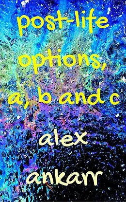 E-Book (epub) Post-Life Options, a, b and c von Alex Ankarr