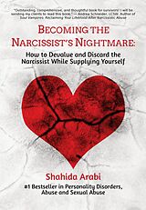 eBook (epub) Becoming the Narcissist's Nightmare: How to Devalue and Discard the Narcissist While Supplying Yourself de Shahida Arabi