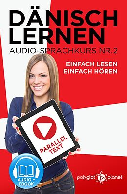 E-Book (epub) Dänisch Lernen Einfach Lesen - Einfach Hören Paralleltext Audio-Sprachkurs Nr. 2 (Einfach Dänisch Lernen | Hören & Lesen, #2) von Polyglot Planet