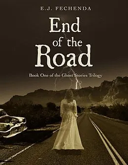 E-Book (epub) End of the Road (Ghost Stories Trilogy, #1) von E. J. Fechenda