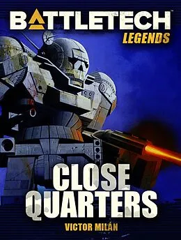 E-Book (epub) BattleTech Legends: Close Quarters von Victor Milán