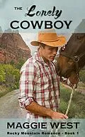 E-Book (epub) The Lonely Cowboy (Rocky Mountain Romance, #1) von Maggie West