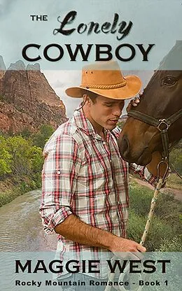 E-Book (epub) The Lonely Cowboy (Rocky Mountain Romance, #1) von Maggie West
