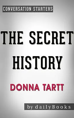 E-Book (epub) The Secret History: A Novel by Donna Tartt | Conversation Starters (Daily Books) von Dailybooks
