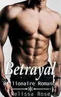 E-Book (epub) Betrayal (Bad Boy Billionaire Romance) von Melissa Rose