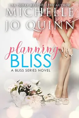 E-Book (epub) Planning Bliss (Bliss Series, #1) von Michelle Jo Quinn
