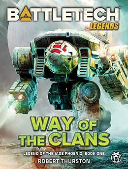 E-Book (epub) BattleTech Legends: Way of the Clans (Legend of the Jade Phoenix, Book One) von Robert Thurston
