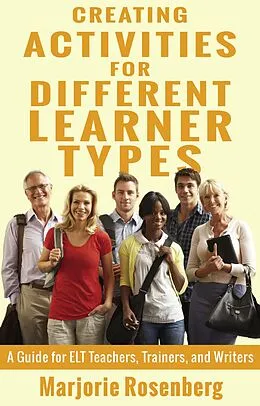 E-Book (epub) Creating Activities for Different Learner Types: A Guide for ELT Teachers, Trainers, and Writers von Marjorie Rosenberg