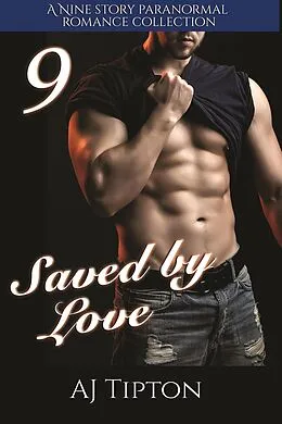 E-Book (epub) Saved by Love: A Nine Story Paranormal Romance Collection von Aj Tipton