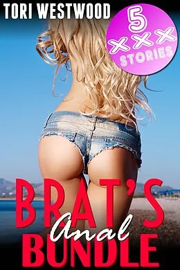 E-Book (epub) Brat's Anal Bundle (5 XXX Stories) von Tori Westwood