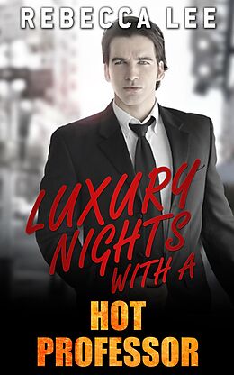 E-Book (epub) Luxury Nights with a Hot Professor (Kimmy's Hottest Girls, #3) von Rebecca Lee
